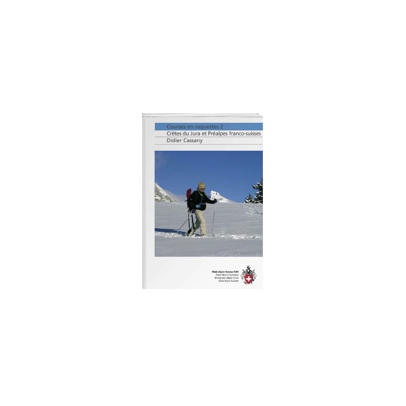 TOPO CAS Courses en raquettes 2 Crêtes du Jura Préalpes franco-suisse…