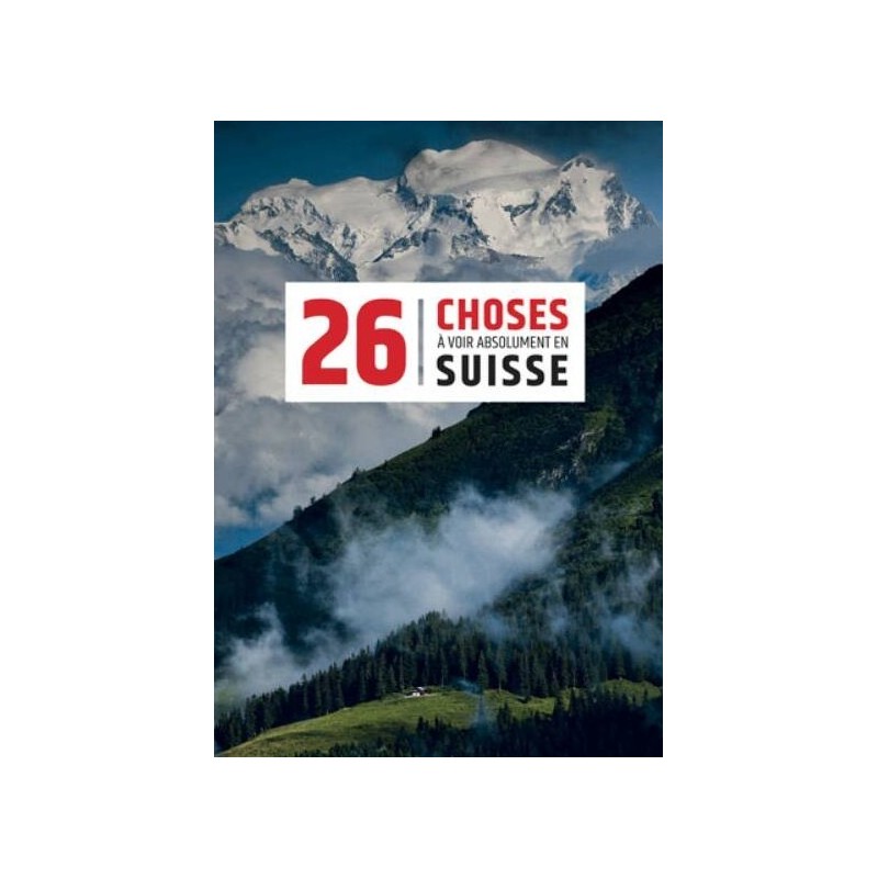 Topo 26 Choses à voir absolument en Suisse Helvetiq | OXYGENE Montagne